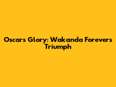 Oscars Glory: Wakanda Forever's Triumph