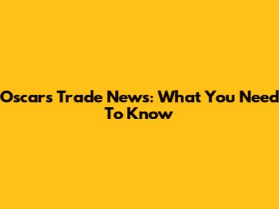 Oscars Trade News: What You Need To Know
