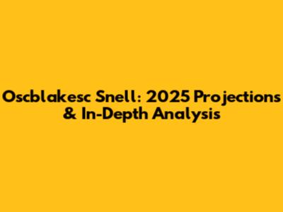 Oscblakesc Snell: 2025 Projections & In-Depth Analysis