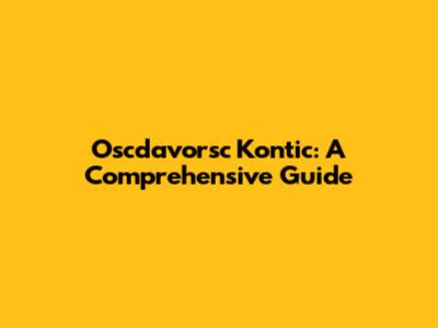 Oscdavorsc Kontic: A Comprehensive Guide