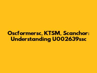 Oscformersc, KTSM, Scanchor: Understanding U002639ssc