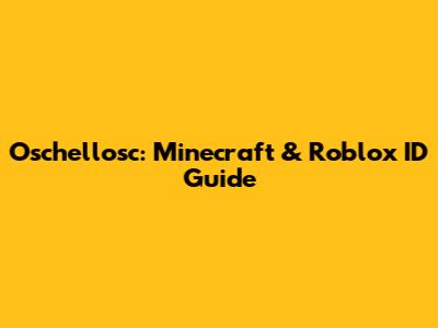 Oschellosc: Minecraft & Roblox ID Guide