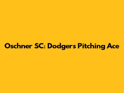Oschner SC: Dodgers' Pitching Ace