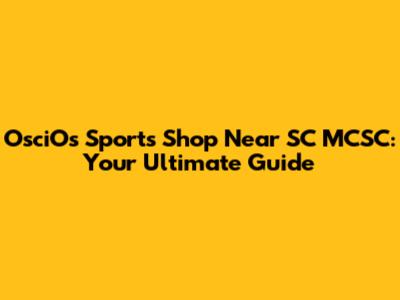OsciOs Sports Shop Near SC MCSC: Your Ultimate Guide
