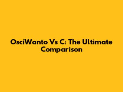 OsciWanto Vs C: The Ultimate Comparison
