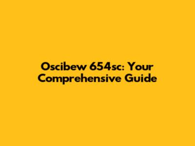 Oscibew 654sc: Your Comprehensive Guide
