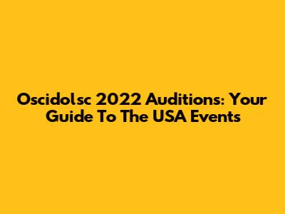 Oscidolsc 2022 Auditions: Your Guide To The USA Events