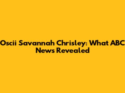 Oscii Savannah Chrisley: What ABC News Revealed