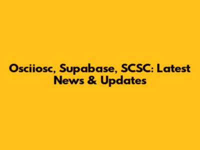 Osciiosc, Supabase, SCSC: Latest News & Updates