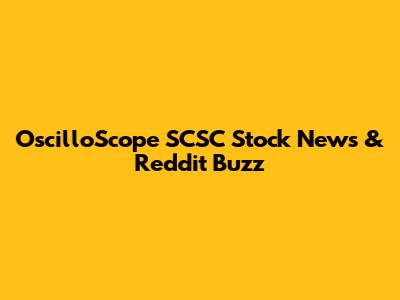 OscilloScope SCSC Stock News & Reddit Buzz