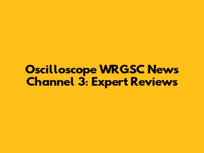 Oscilloscope WRGSC News Channel 3: Expert Reviews