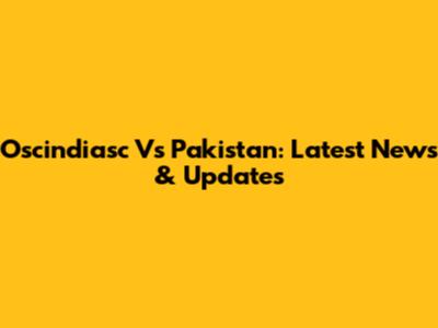 Oscindiasc Vs Pakistan: Latest News & Updates