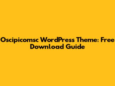 Oscipicomsc WordPress Theme: Free Download Guide