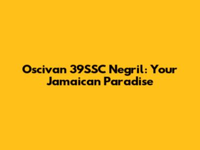 Oscivan 39SSC Negril: Your Jamaican Paradise