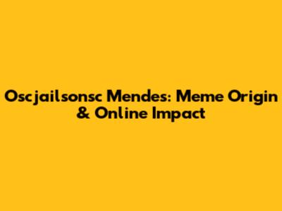 Oscjailsonsc Mendes: Meme Origin & Online Impact