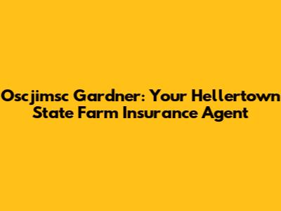 Oscjimsc Gardner: Your Hellertown State Farm Insurance Agent