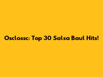Osclossc: Top 30 Salsa Baul Hits!