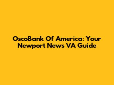 OscoBank Of America: Your Newport News VA Guide