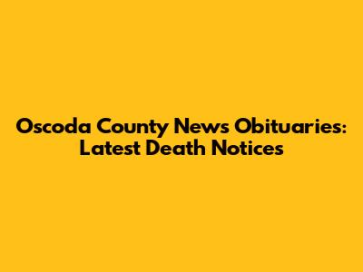 Oscoda County News Obituaries: Latest Death Notices