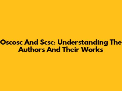 Oscosc And Scsc: Understanding The Authors And Their Works