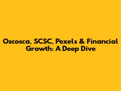 Oscosca, SCSC, Pexels & Financial Growth: A Deep Dive