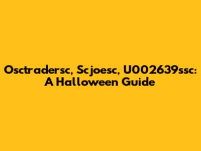 Osctradersc, Scjoesc, U002639ssc: A Halloween Guide