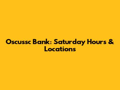 Oscussc Bank: Saturday Hours & Locations