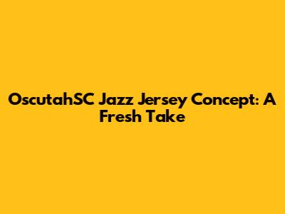 OscutahSC Jazz Jersey Concept: A Fresh Take