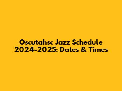 Oscutahsc Jazz Schedule 2024-2025: Dates & Times