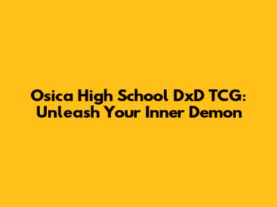 Osica High School DxD TCG: Unleash Your Inner Demon