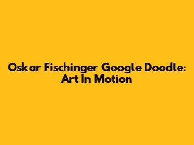 Oskar Fischinger Google Doodle: Art In Motion