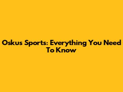 Oskus Sports: Everything You Need To Know