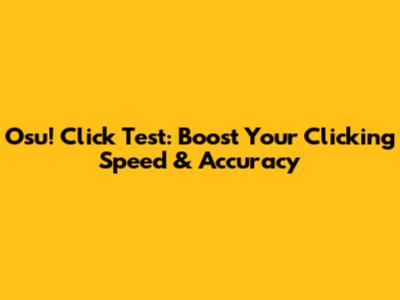 Osu! Click Test: Boost Your Clicking Speed & Accuracy