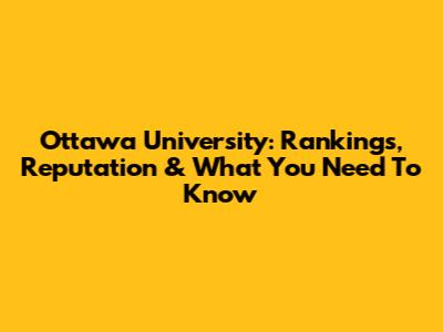 Ottawa University: Rankings, Reputation & What You Need To Know