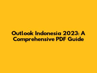 Outlook Indonesia 2023: A Comprehensive PDF Guide