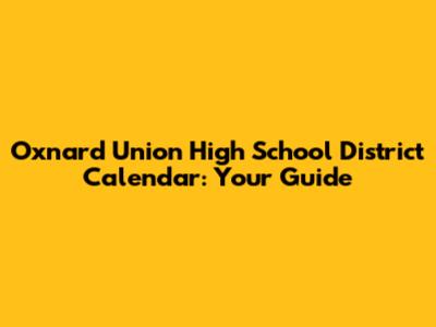 Oxnard Union High School District Calendar: Your Guide