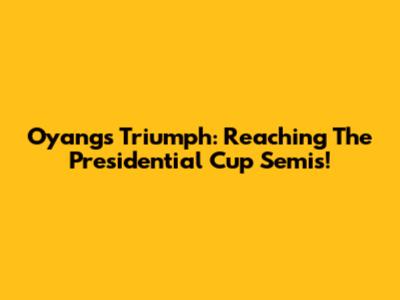 Oyang's Triumph: Reaching The Presidential Cup Semis!