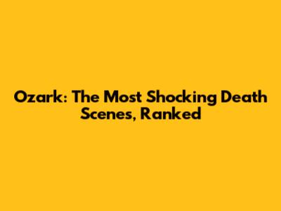 Ozark: The Most Shocking Death Scenes, Ranked