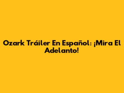 Ozark Tráiler En Español: ¡Mira El Adelanto!