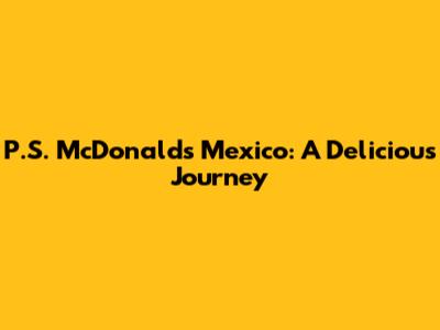 P.S. McDonald's Mexico: A Delicious Journey