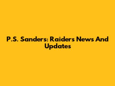 P.S. Sanders: Raiders News And Updates