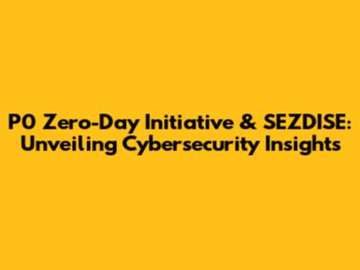 P0 Zero-Day Initiative & SEZDISE: Unveiling Cybersecurity Insights