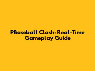 PBaseball Clash: Real-Time Gameplay Guide