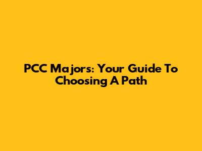 PCC Majors: Your Guide To Choosing A Path