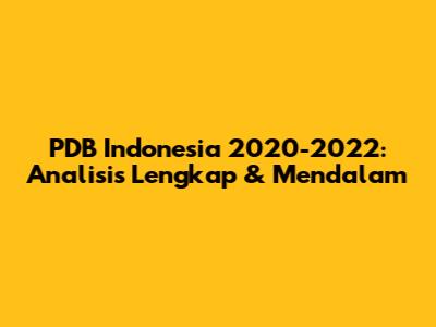 PDB Indonesia 2020-2022: Analisis Lengkap & Mendalam