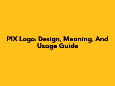 PIX Logo: Design, Meaning, And Usage Guide