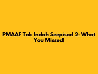 PMAAF Tak Indah Seepisod 2: What You Missed!