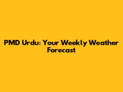PMD Urdu: Your Weekly Weather Forecast