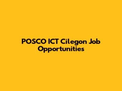 POSCO ICT Cilegon Job Opportunities