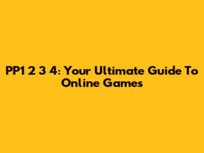 PP1 2 3 4: Your Ultimate Guide To Online Games